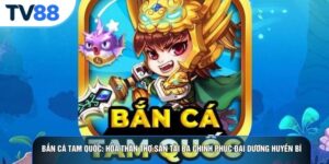 Bắn Cá Tam Quốc: Hóa Thân Thợ Săn Tài Ba Chinh Phục Đại Dương Huyền Bí