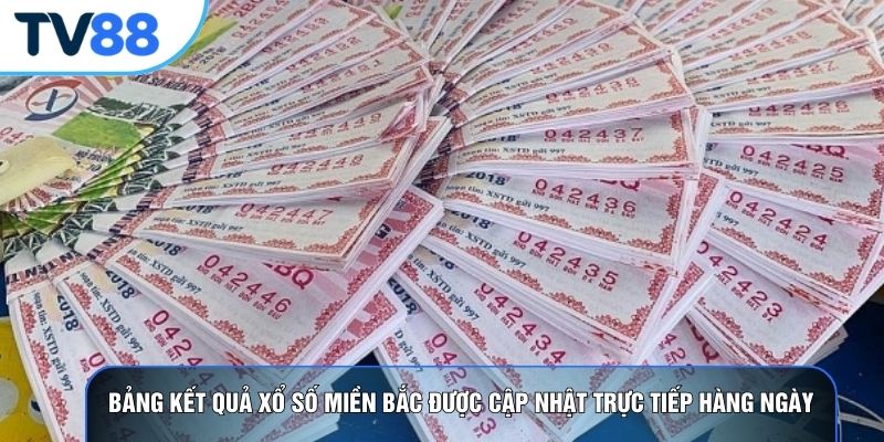 Bảng kết quả xổ số miền Bắc được cập nhật trực tiếp hàng ngày