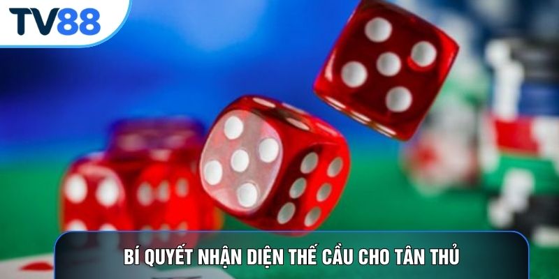 Bí quyết nhận diện thế cầu cho tân thủ