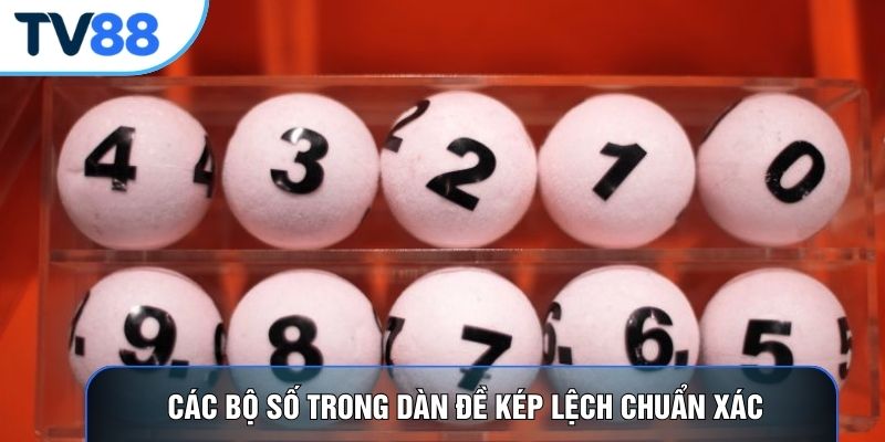 Các bộ số trong dàn đề kép lệch chuẩn xác