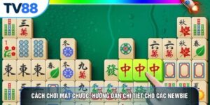 Cách Chơi Mạt Chược: Hướng Dẫn Chi Tiết Cho Các Newbie