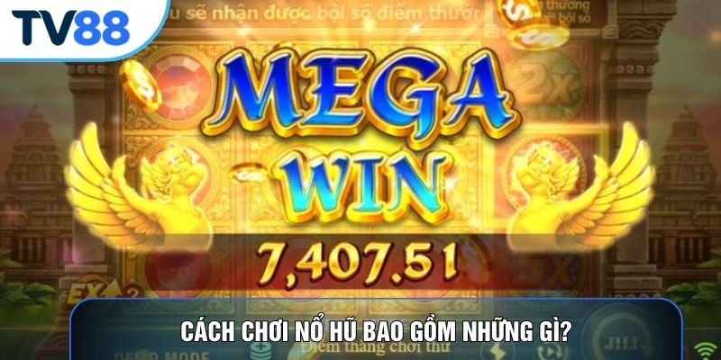 Cách chơi nổ hũ bao gồm những gì?