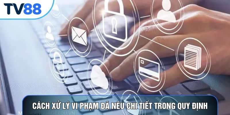 Cách xử lý vi phạm đã nêu chi tiết trong quy định