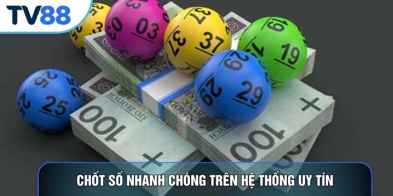 Chốt số nhanh chóng trên hệ thống uy tín