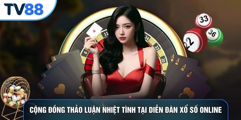 Cộng đồng thảo luận nhiệt tình tại diễn đàn xổ số online