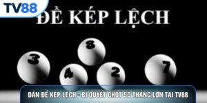 Dàn Đề Kép Lệch - Bí Quyết Chốt Số Thắng Lớn Tại TV88