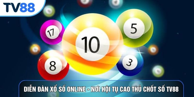 Diễn Đàn Xổ Số Online - Nơi Hội Tụ Cao Thủ Chốt Số TV88