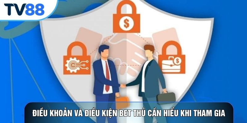 Điều khoản và điều kiện bet thủ cần hiểu khi tham gia