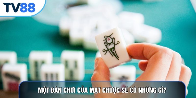 Một bàn chơi của mạt chược sẽ có những gì?