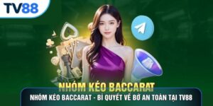 Nhóm Kéo Baccarat - Bí Quyết Về Bờ An Toàn Tại TV88