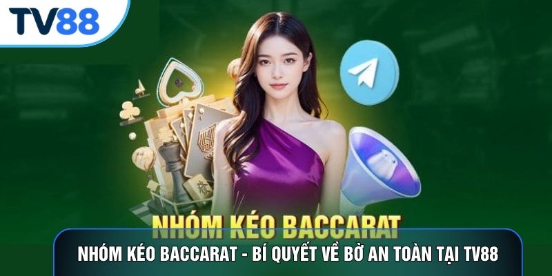 Nhóm Kéo Baccarat - Bí Quyết Về Bờ An Toàn Tại TV88