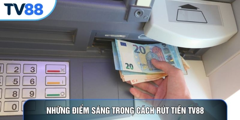 Những điểm sáng trong cách rút tiền TV88