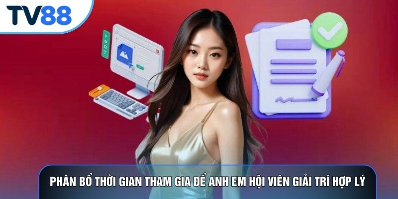 Phân bổ thời gian tham gia để anh em hội viên giải trí hợp lý