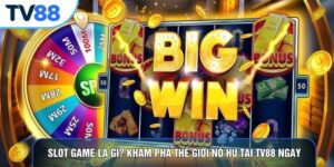 Slot Game Là Gì? Khám Phá Thế Giới Nổ Hũ Tại TV88 Ngay