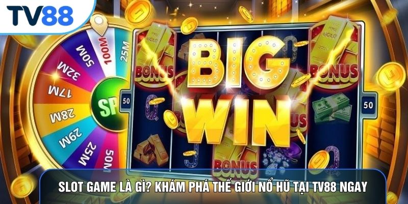Slot Game Là Gì? Khám Phá Thế Giới Nổ Hũ Tại TV88 Ngay