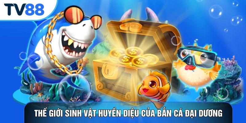 Thế giới sinh vật huyền diệu của bắn cá đại dương