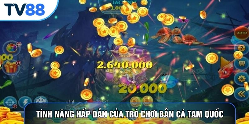 Tính năng hấp dẫn của trò chơi bắn cá tam quốc