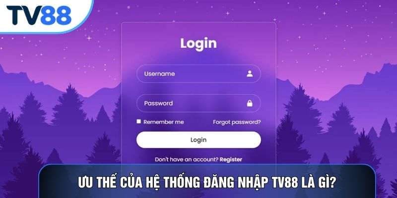 Ưu thế của hệ thống đăng nhập TV88 là gì?